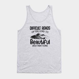 Difficult Roads Beautiful Destinations Tank Top